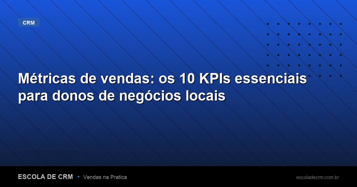Métricas de vendas: os 10 KPIs essenciais para donos de negócios locais