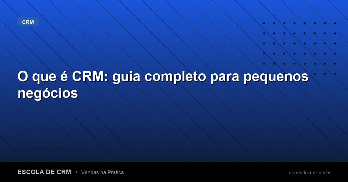 O que é CRM: guia completo para pequenos negócios