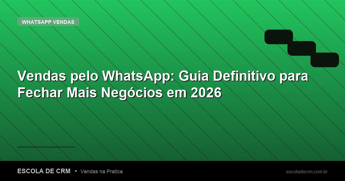 Vendas pelo WhatsApp: Guia Definitivo para Fechar Mais Negócios em 2026